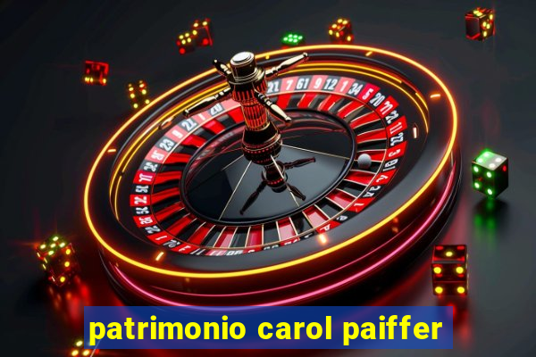 patrimonio carol paiffer