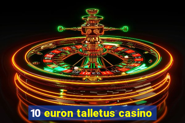 10 euron talletus casino