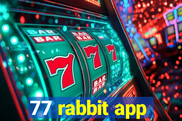 77 rabbit app