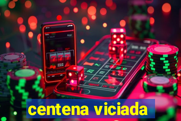 centena viciada