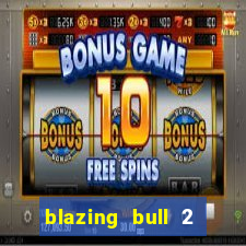 blazing bull 2 mini-max slot free play