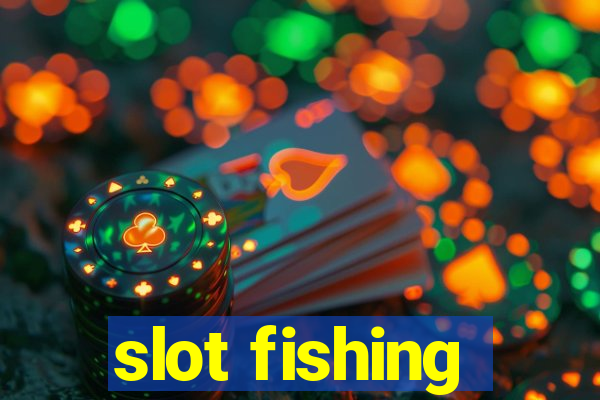 slot fishing