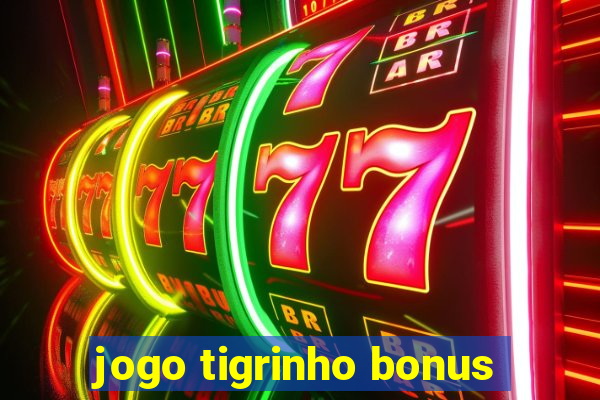 jogo tigrinho bonus