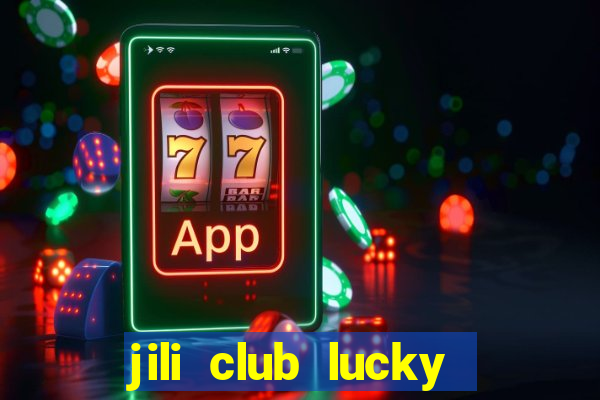 jili club lucky casino slots