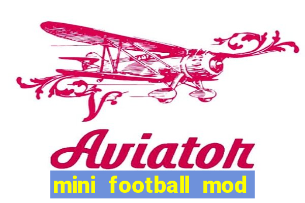 mini football mod apk (unlimited money and gems)