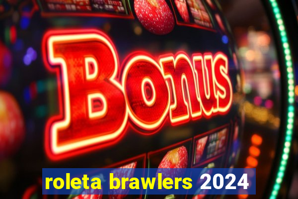 roleta brawlers 2024