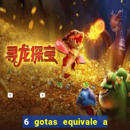 6 gotas equivale a quantos ml