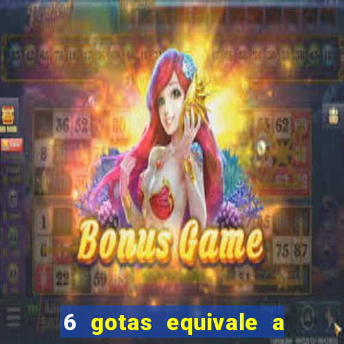 6 gotas equivale a quantos ml