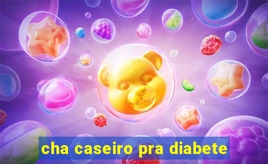 cha caseiro pra diabete