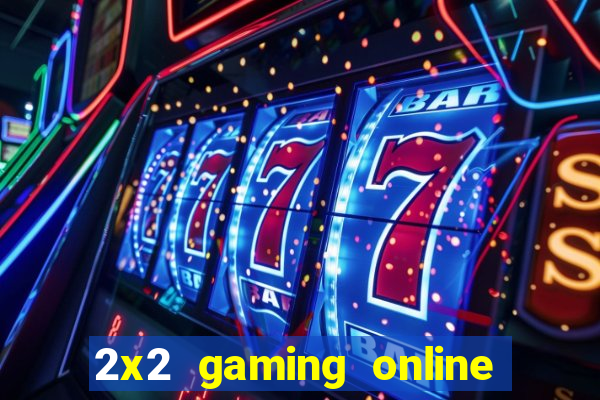 2x2 gaming online casino sites