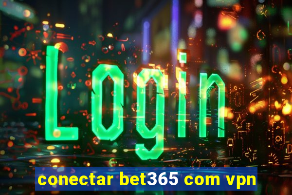 conectar bet365 com vpn