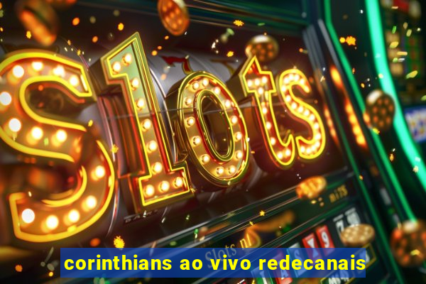 corinthians ao vivo redecanais