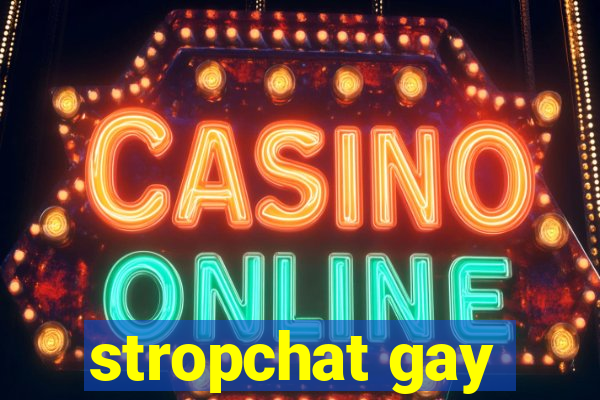 stropchat gay