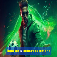 jogo de 5 centavos betano