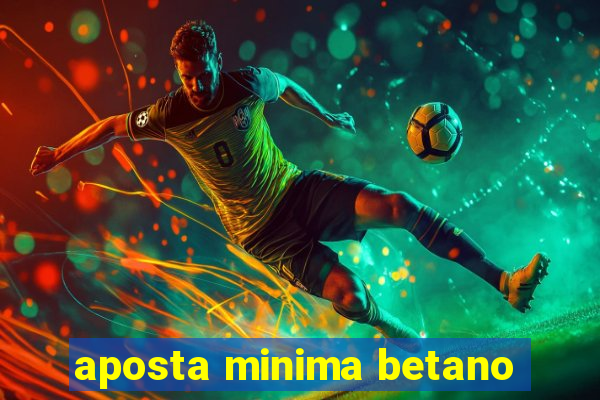 aposta minima betano