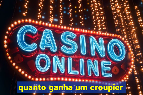 quanto ganha um croupier