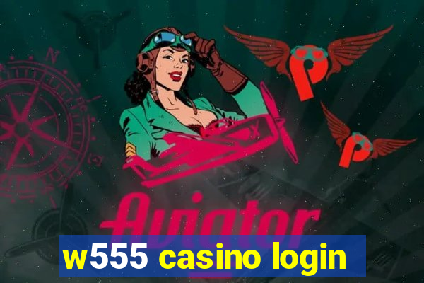 w555 casino login