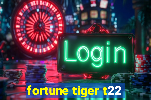 fortune tiger t22