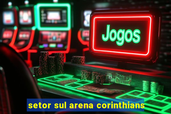 setor sul arena corinthians