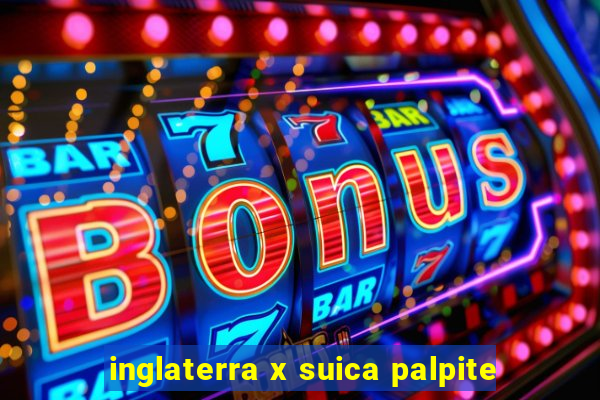 inglaterra x suica palpite