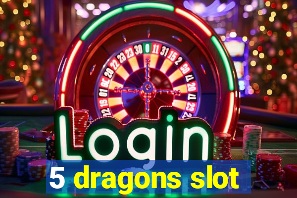 5 dragons slot