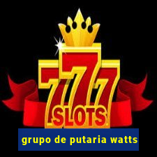 grupo de putaria watts