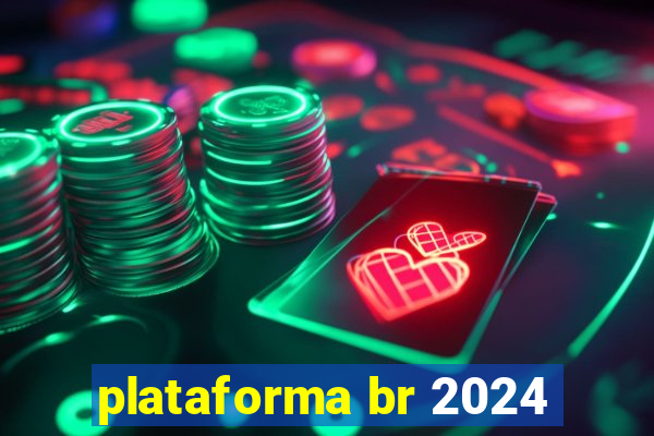 plataforma br 2024