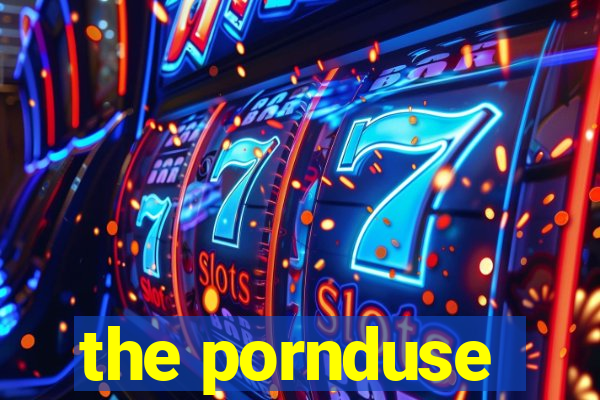 the pornduse