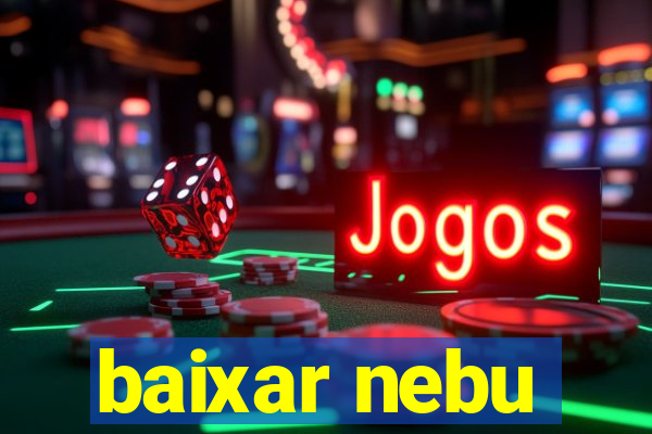 baixar nebu