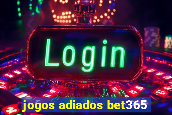 jogos adiados bet365