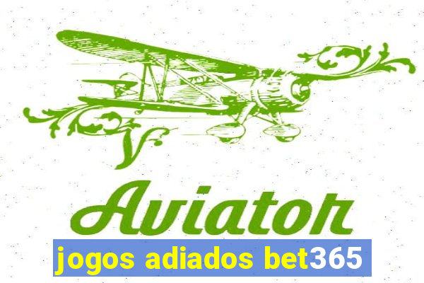 jogos adiados bet365