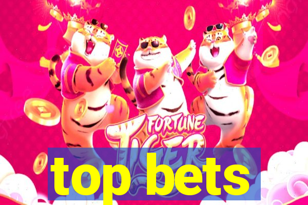 top bets