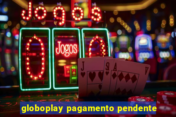 globoplay pagamento pendente