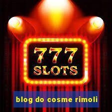 blog do cosme rimoli