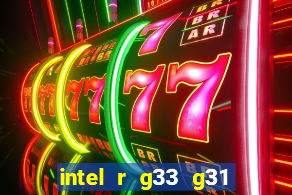 intel r g33 g31 express chipset family roda quais jogos