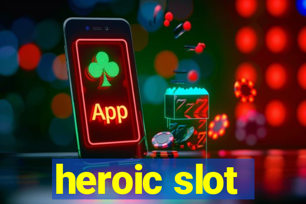 heroic slot