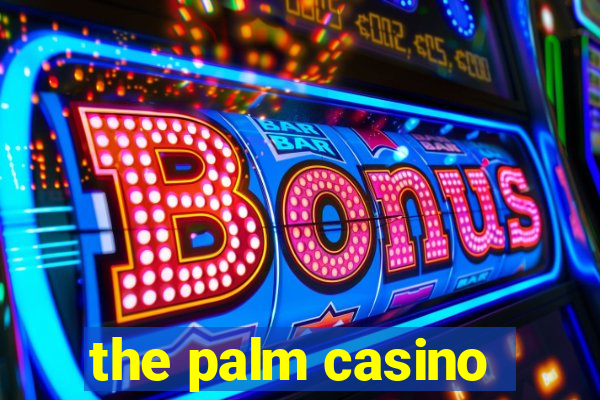 the palm casino