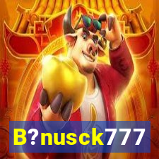 B?nusck777