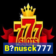 B?nusck777