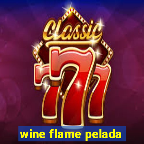 wine flame pelada