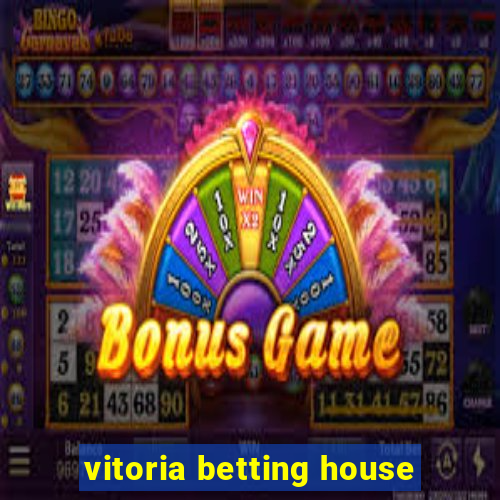 vitoria betting house