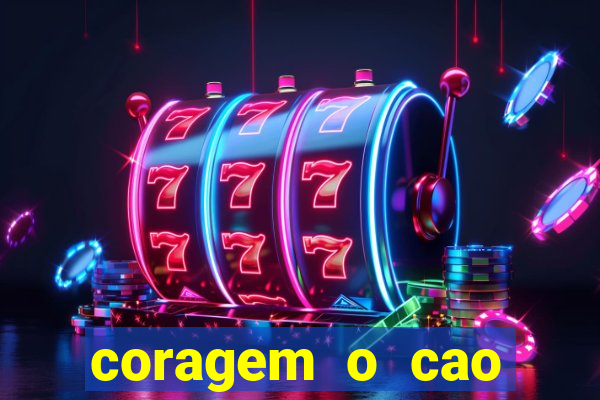 coragem o cao covarde assistir