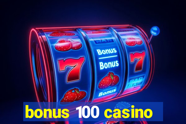 bonus 100 casino