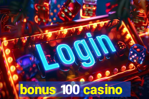 bonus 100 casino