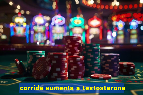 corrida aumenta a testosterona