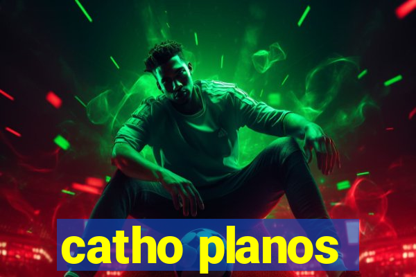 catho planos