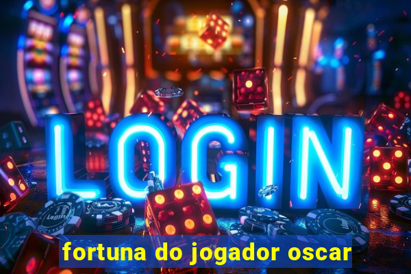 fortuna do jogador oscar