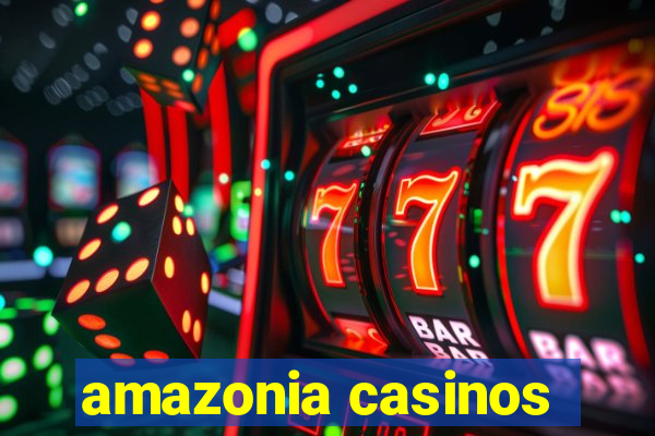 amazonia casinos