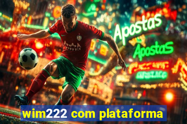 wim222 com plataforma