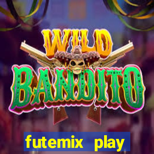 futemix play futebol ao vivo